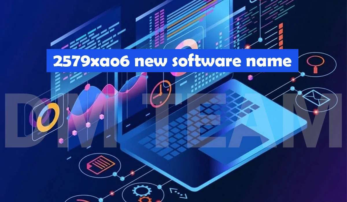 What Is 2579xao6? New Software Name, Functions & Benefits